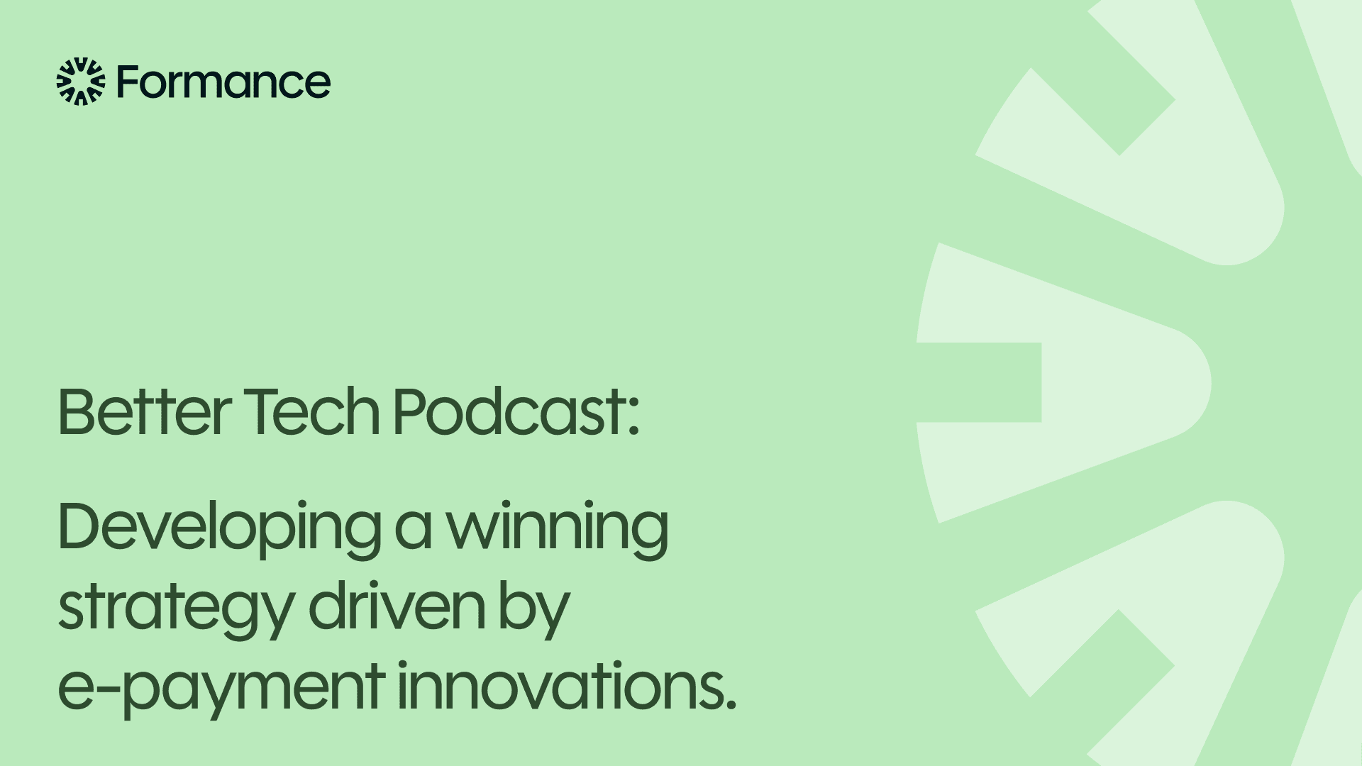 Better Tech Podcast - Developing a winning strategy driven by e-payment innovations.
